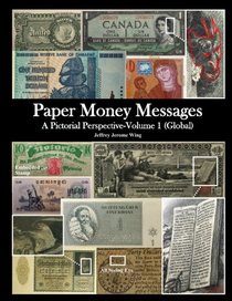 Paper Money Messages: A Pictorial Perspective - Volume 1 (Global)