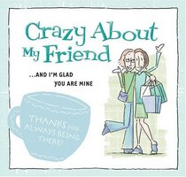 Crazy about My Friend: ... and I'm Glad You Are Mine (Crazy About...)