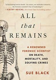 All that Remains: A Renowned Forensic Scientist on Death, Mortality, and Solving Crimes