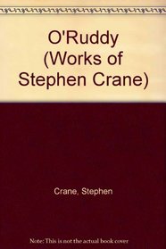 O'Ruddy (The Works of Stephen Crane, Vol 7)