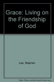 Grace: Living on the Friendship of God