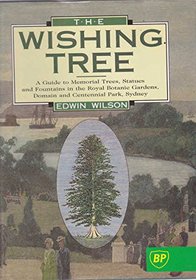 The Wishing Tree: A Guide to Memorial Trees, Statues, Fountains, Etc. in the Royal Botanic Gardens, Domain and Centennial Park, Sydney
