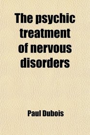 The psychic treatment of nervous disorders