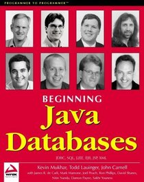 Beginning Java Databases: JDBC, SQL, J2EE, EJB, JSP, XML