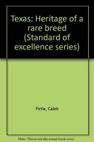 Texas: Heritage of a rare breed (Standard of excellence series)