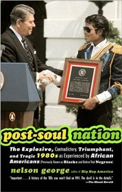 Post-Soul Nation : The Explosive, Contradictory, Triumphant, and Tragic 1980s as Experienced by African Americans (Previously Known as Blacks and Before That Negroes)ks