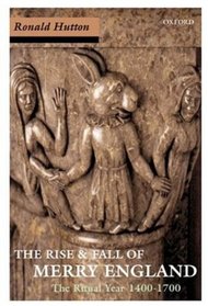 The Rise and Fall of Merry England: The Ritual Year 1400-1700