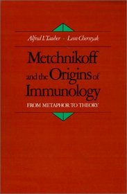 Metchnikoff and the Origins of Immunology: From Metaphor to Theory (Monographs on the History and Philosophy of Biology)
