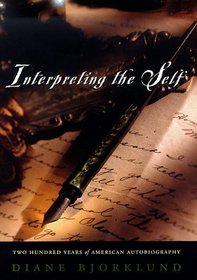 Interpreting the Self : Two Hundred Years of American Autobiography