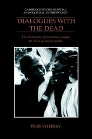 Dialogues with the Dead: The Discussion of Mortality among the Sora of Eastern India (Cambridge Studies in Social and Cultural Anthropology)