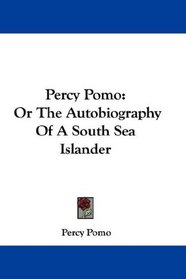 Percy Pomo: Or The Autobiography Of A South Sea Islander