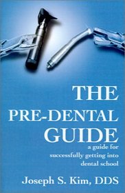 The Pre-Dental Guide: A Guide for Successfully Getting into Dental School