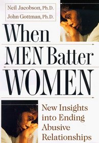 When Men Batter Women: New Insights into Ending Abusive Relationships