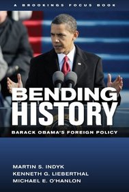 Bending History: Barack Obama's Foreign Policy (Brookings FOCUS Book)
