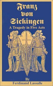 Franz Von Sickingen: A Tragedy in Five Acts