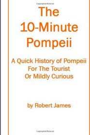 The 10 Minute Pompeii: A Quick History of Pompeii