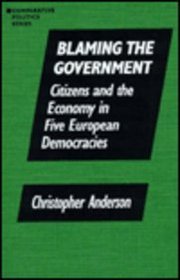Blaming the Government: Citizens and the Economy in Five European Democracies (Comparative Politics)