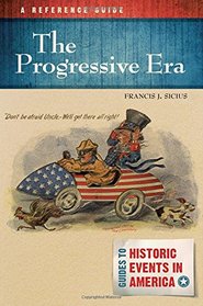 The Progressive Era: A Reference Guide (Guides to Historic Events in America)