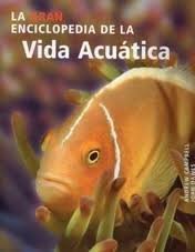 La gran enciclopedia de la vida acuatica/ The New Encyclopedia of Aquatic Life (Spanish Edition)