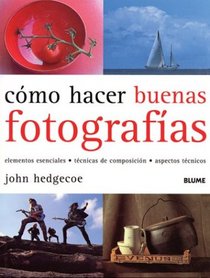 Como hacer buenas fotografias: Elementos esenciales, tecnicas de composicion, apectos tecnicos