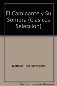 El Caminante Y Su Sombra / The Wanderer and His Shadow (Clasicos Seleccion) (Spanish Edition)