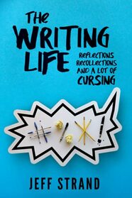 The Writing Life: Reflections, Recollections, And a Lot of Cursing
