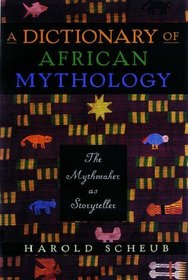 A Dictionary of African Mythology: The Mythmaker As Storyteller