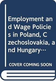 Employment and Wage Policies in Poland, Czechoslovakia, and Hungary Since 1950