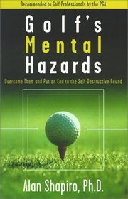 Golf's Mental Hazards : Overcome Them and Put an End to the Self-Destructive Round