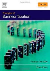 Principles of Business Taxation, Third Edition: Finance Act 2006 (CIMA Exam Support Books)