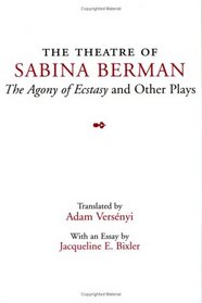 The Theatre of Sabina Berman: The Agony of Ecstasy and Other Plays (Theater in the Americas)