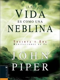 La Vida es como una Neblina: Treinta y una Meditaciones de Fe