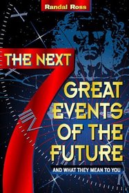 The Next 7 Great Events of the Future: And What They Mean to You