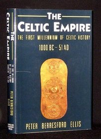 The Celtic Empire: The First Millennium of Celtic History : C. 1000 Bc-51 Ad