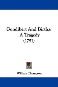 Gondibert And Birtha: A Tragedy (1751)