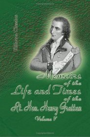 Memoirs of the Life and Times of the Rt. Hon. Henry Grattan: Volume 5