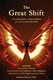 Great Shift, The: Co-Creating a New World for 2012 and Beyond