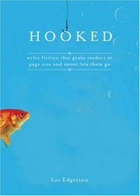 Hooked: Write Fiction That Grabs Readers at Page One and Never Lets Them Go