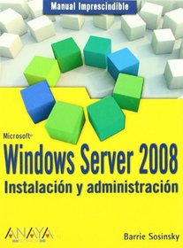Windows Server 2008: Instalacion Y Administracion/ Installation and Administration (Manuales Imprescindibles) (Spanish Edition)