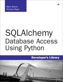 SQLAlchemy: Database Access Using Python (Developer's Library)