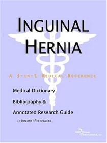 Inguinal Hernia - A Medical Dictionary, Bibliography, and Annotated Research Guide to Internet References