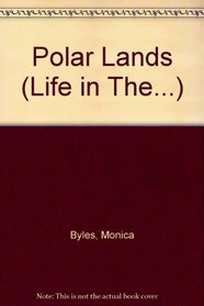 Life in the Polar Lands: Animals, People, Plants (Life in The...)