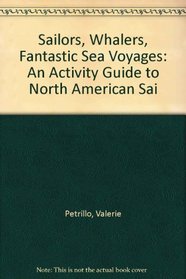 Sailors, Whalers, Fantastic Sea Voyages: An Activity Guide To North American Sai