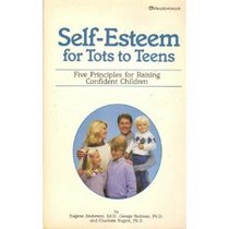 Self-Esteem for Tots to Teens: Five Principles for Raising Confident Children