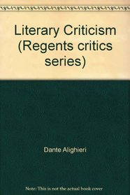 Literary Criticism of Dante Alighieri (Regents Critics)