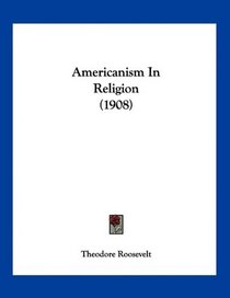 Americanism In Religion (1908)
