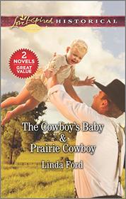 The Cowboy's Baby / Prairie Cowboy (Love Inspired Historical)