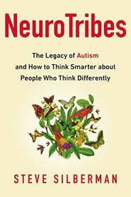 NeuroTribes: The Legacy of Autism and How to Think Smarter about People Who Think Differently