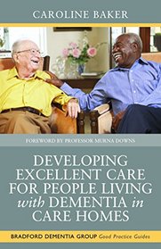 Developing Excellent Care for People Living With Dementia in Care Homes (Bradford Dementia Group Good Practice Guides)