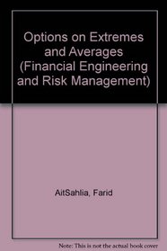 Options on Extremes and Averages (Financial Engineering and Risk Management)